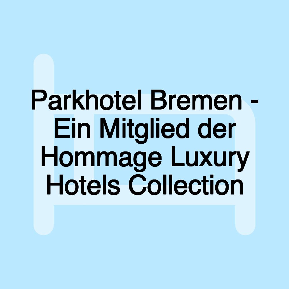 Parkhotel Bremen - Ein Mitglied der Hommage Luxury Hotels Collection