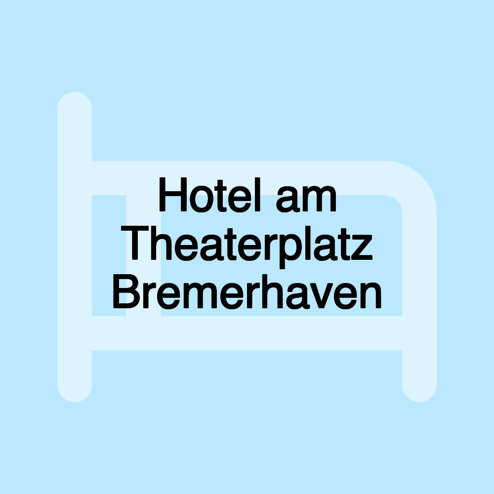 Hotel am Theaterplatz Bremerhaven