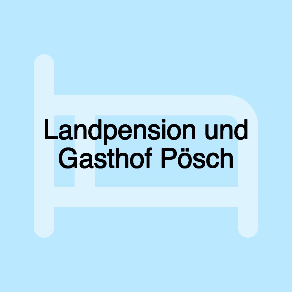 Landpension und Gasthof Pösch