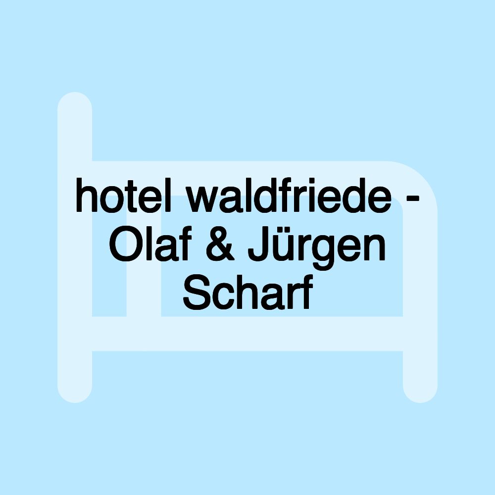 hotel waldfriede - Olaf & Jürgen Scharf