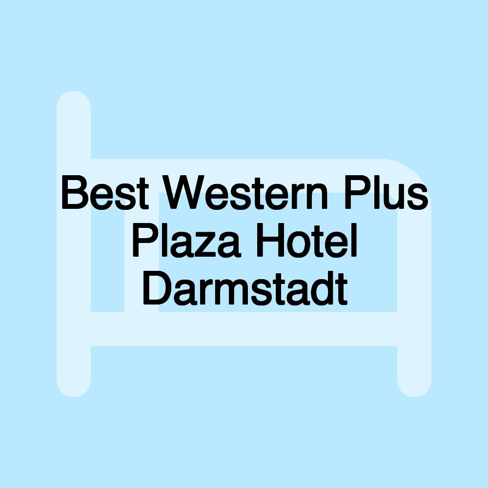 Best Western Plus Plaza Hotel Darmstadt