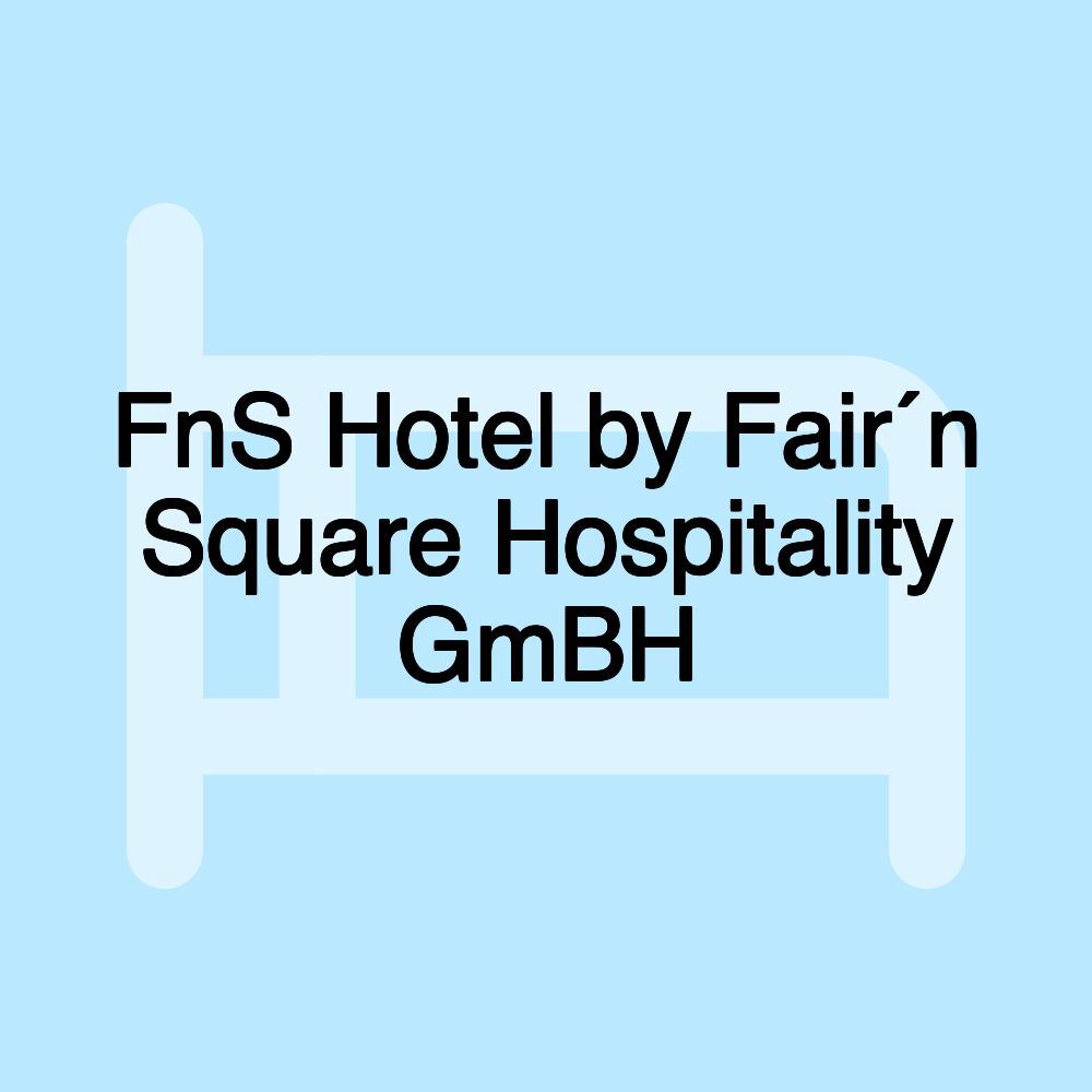 FnS Hotel by Fair´n Square Hospitality GmBH