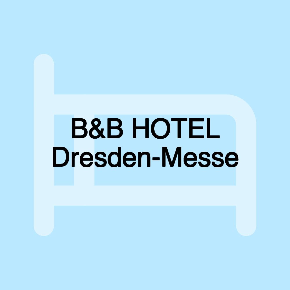 B&B HOTEL Dresden-Messe