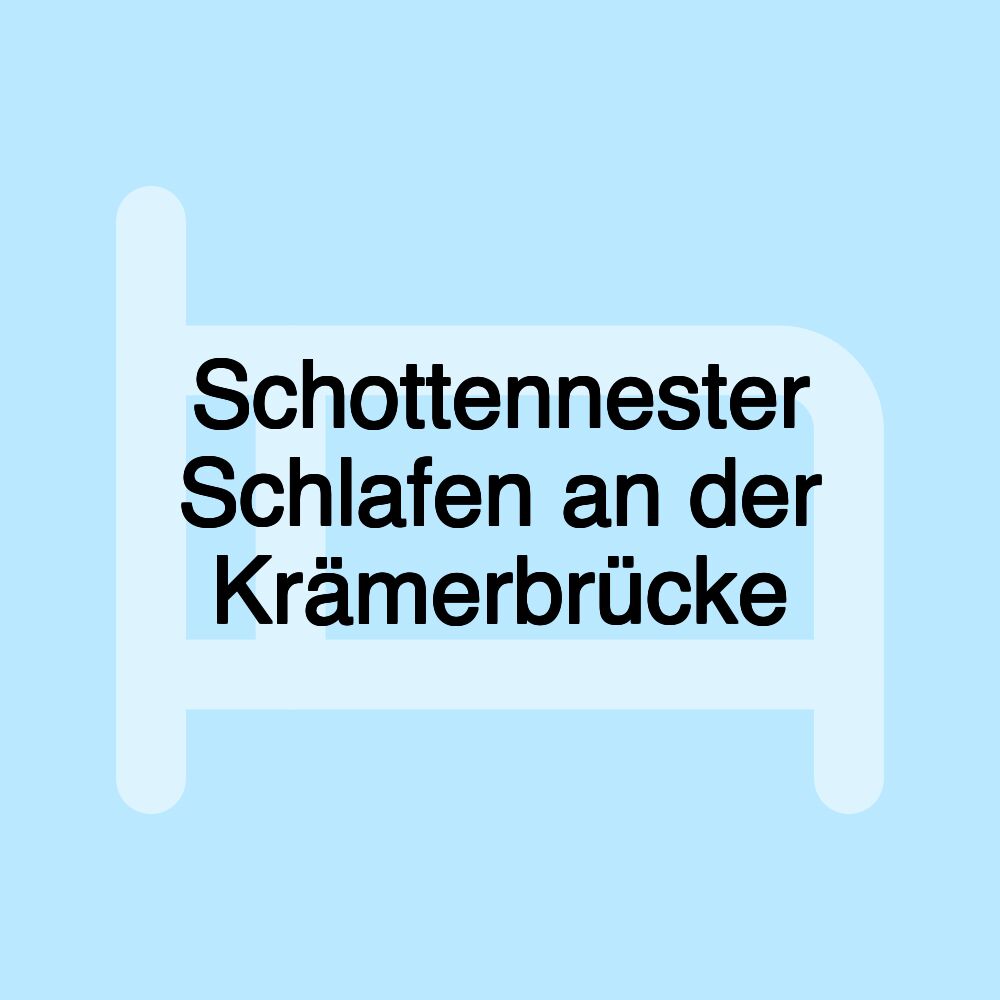 Schottennester Schlafen an der Krämerbrücke