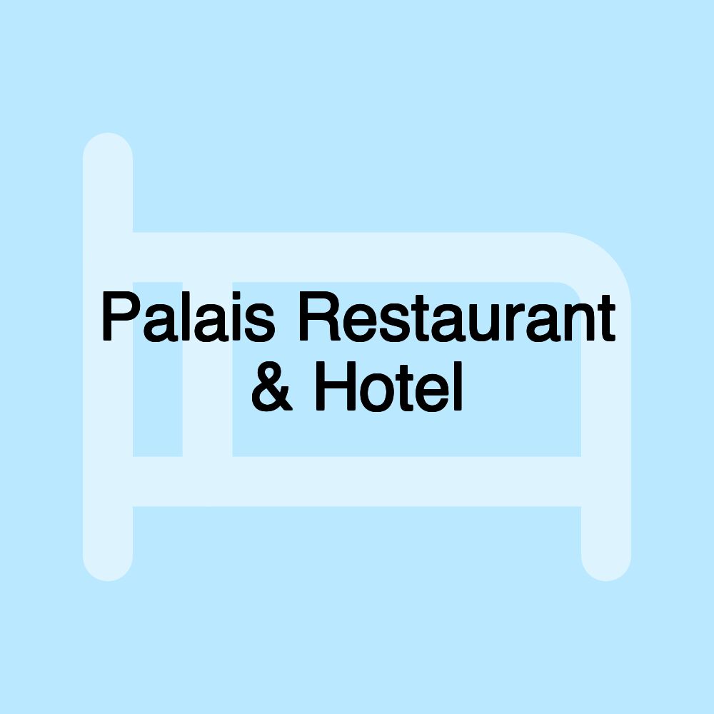 Palais Restaurant & Hotel