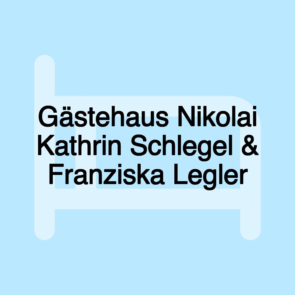 Gästehaus Nikolai Kathrin Schlegel & Franziska Legler