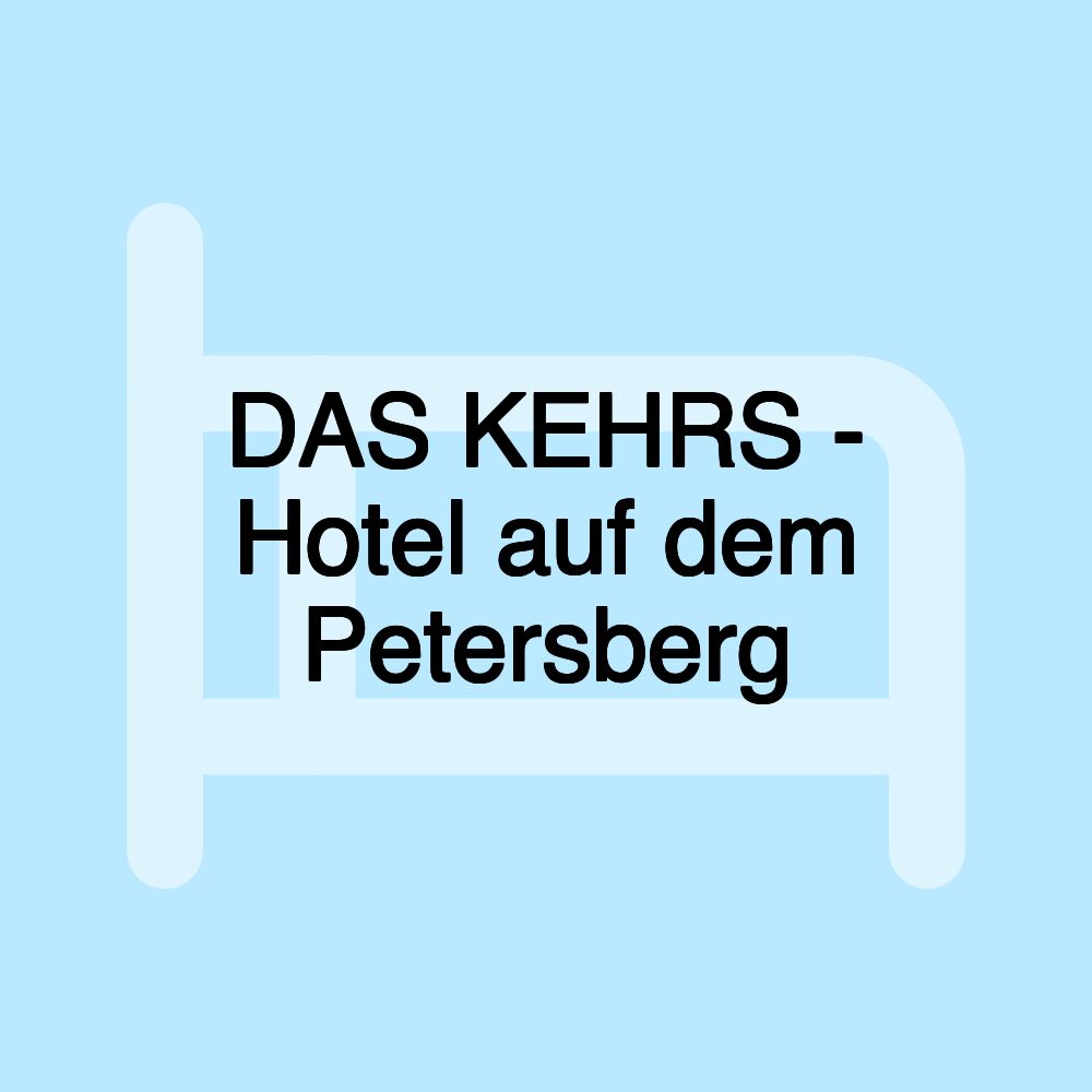 DAS KEHRS - Hotel auf dem Petersberg