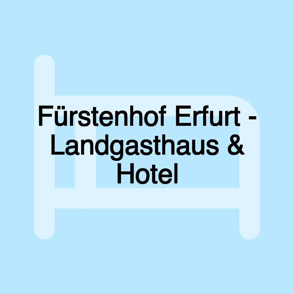 Fürstenhof Erfurt - Landgasthaus & Hotel