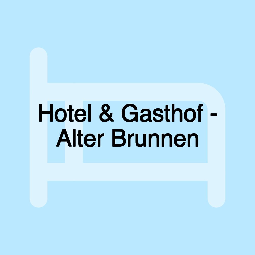 Hotel & Gasthof - Alter Brunnen