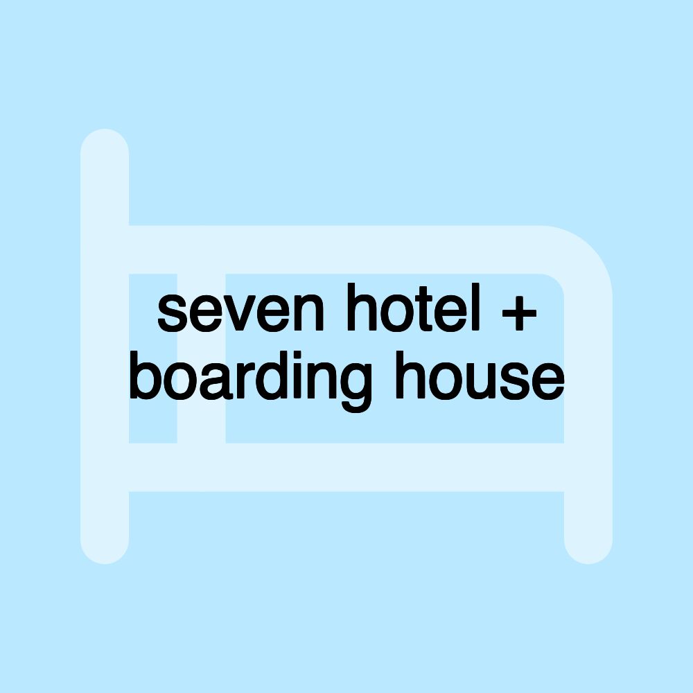 seven hotel + boarding house