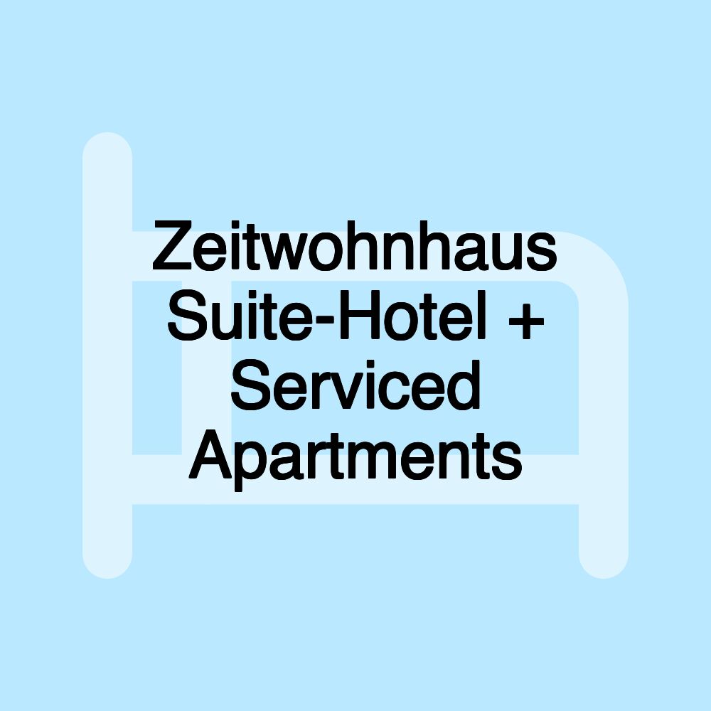 Zeitwohnhaus Suite-Hotel + Serviced Apartments