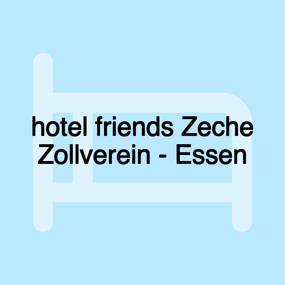 hotel friends Zeche Zollverein - Essen