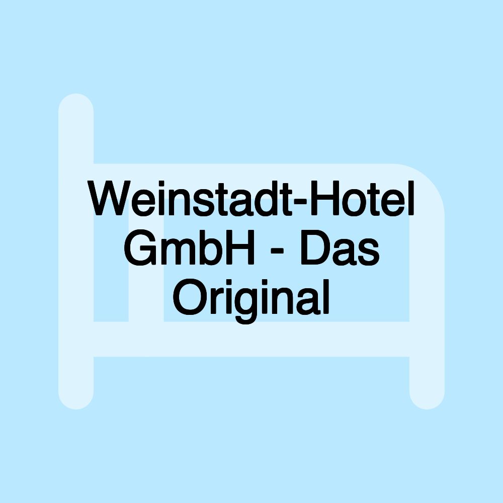 Weinstadt-Hotel GmbH - Das Original