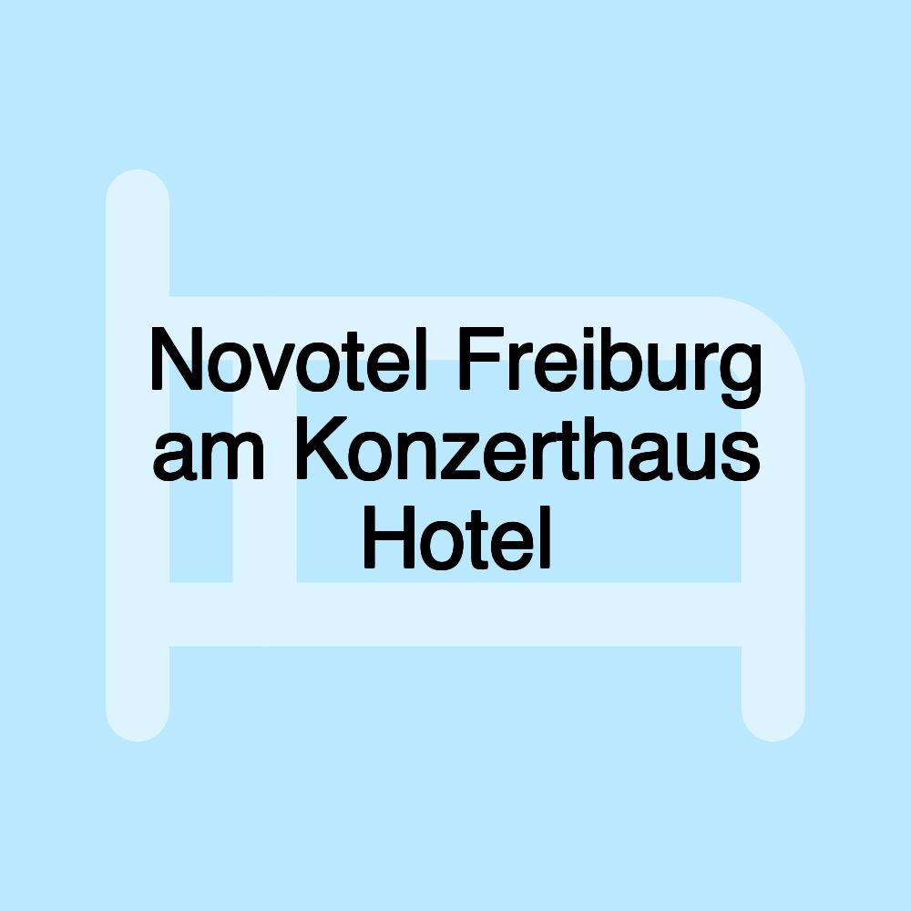 Novotel Freiburg am Konzerthaus Hotel