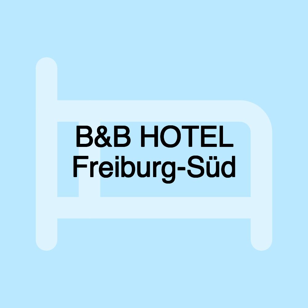 B&B HOTEL Freiburg-Süd