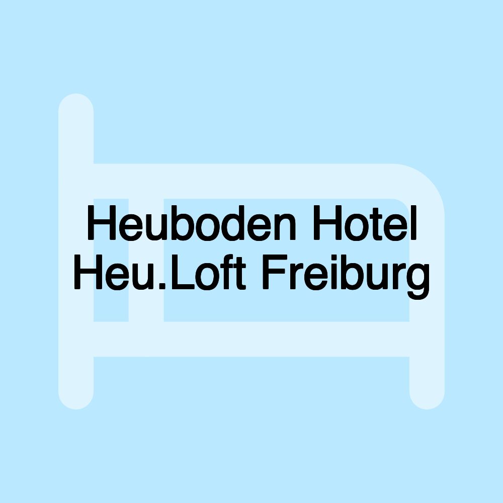 Heuboden Hotel Heu.Loft Freiburg