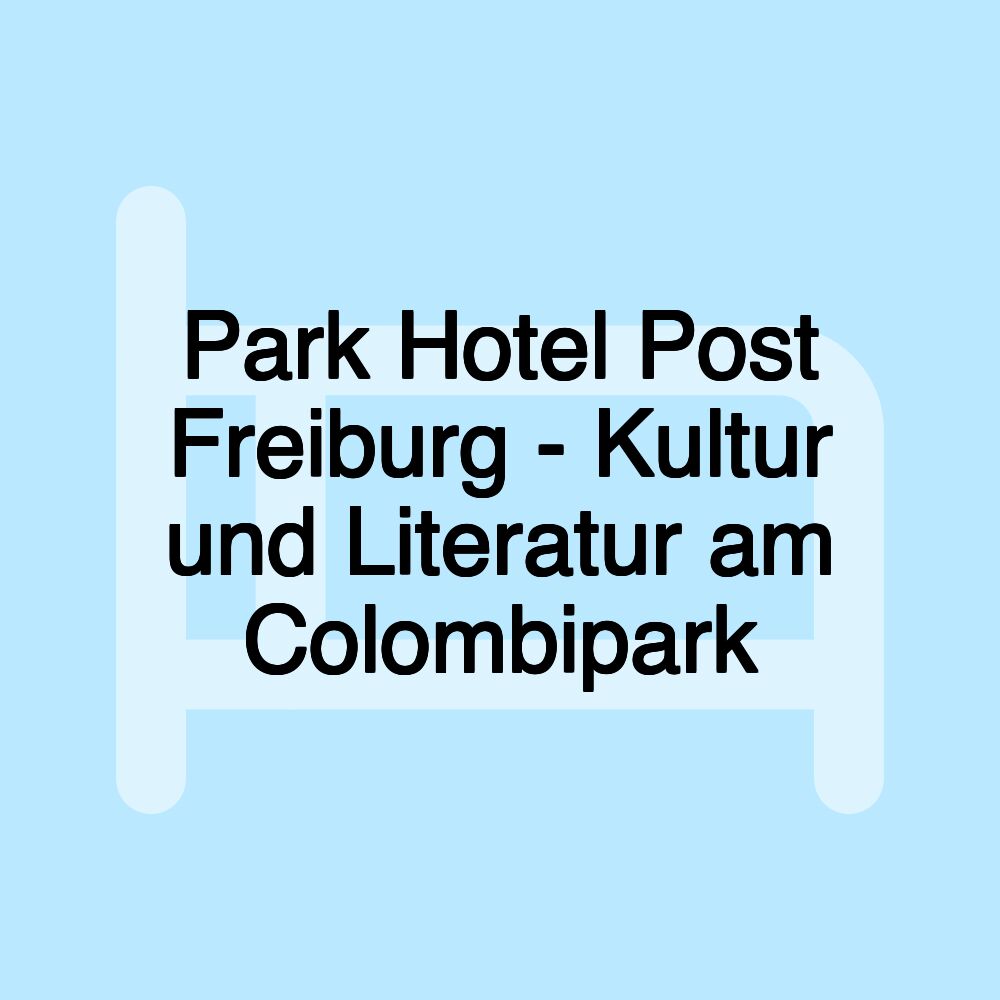 Park Hotel Post Freiburg - Kultur und Literatur am Colombipark