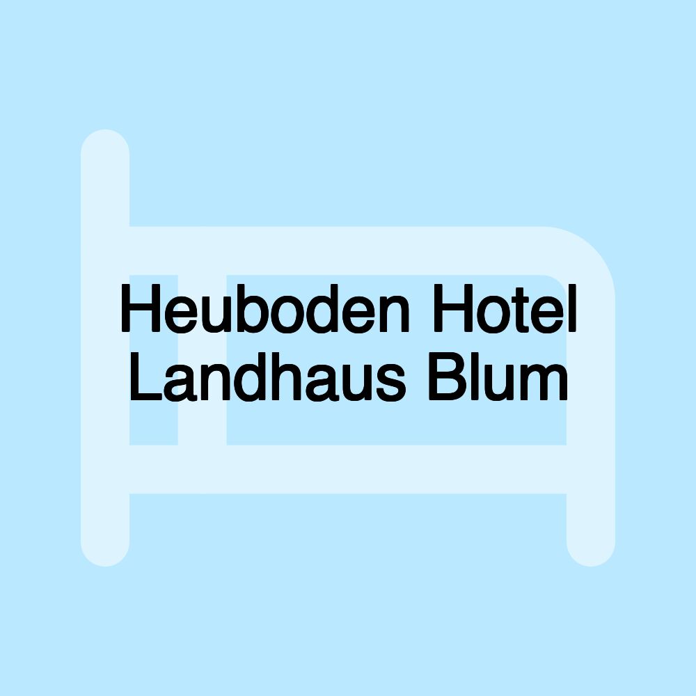 Heuboden Hotel Landhaus Blum