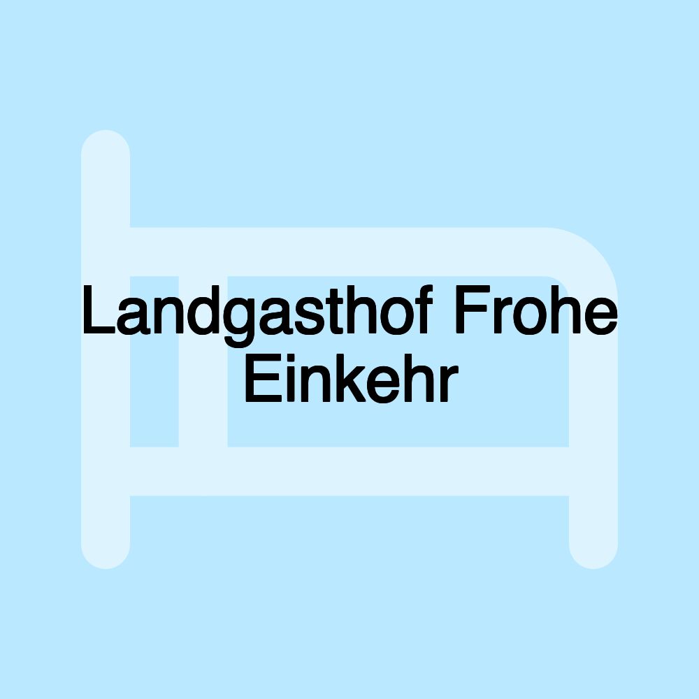 Landgasthof Frohe Einkehr