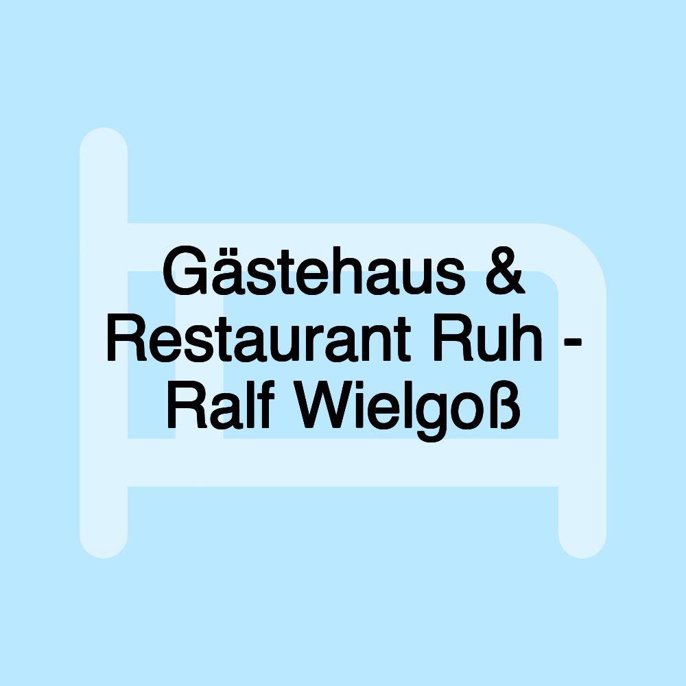 Gästehaus & Restaurant Ruh - Ralf Wielgoß