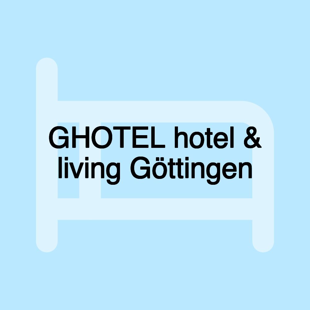 GHOTEL hotel & living Göttingen