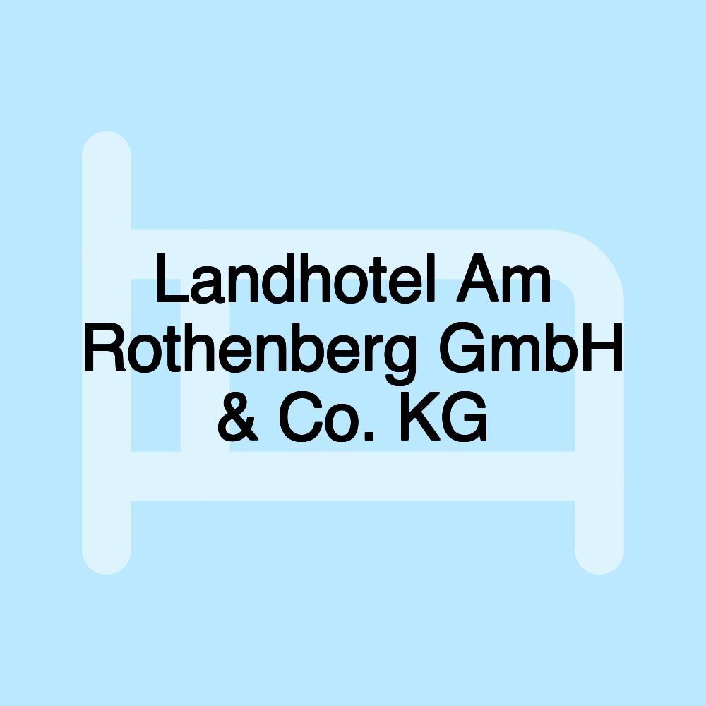 Landhotel Am Rothenberg GmbH & Co. KG