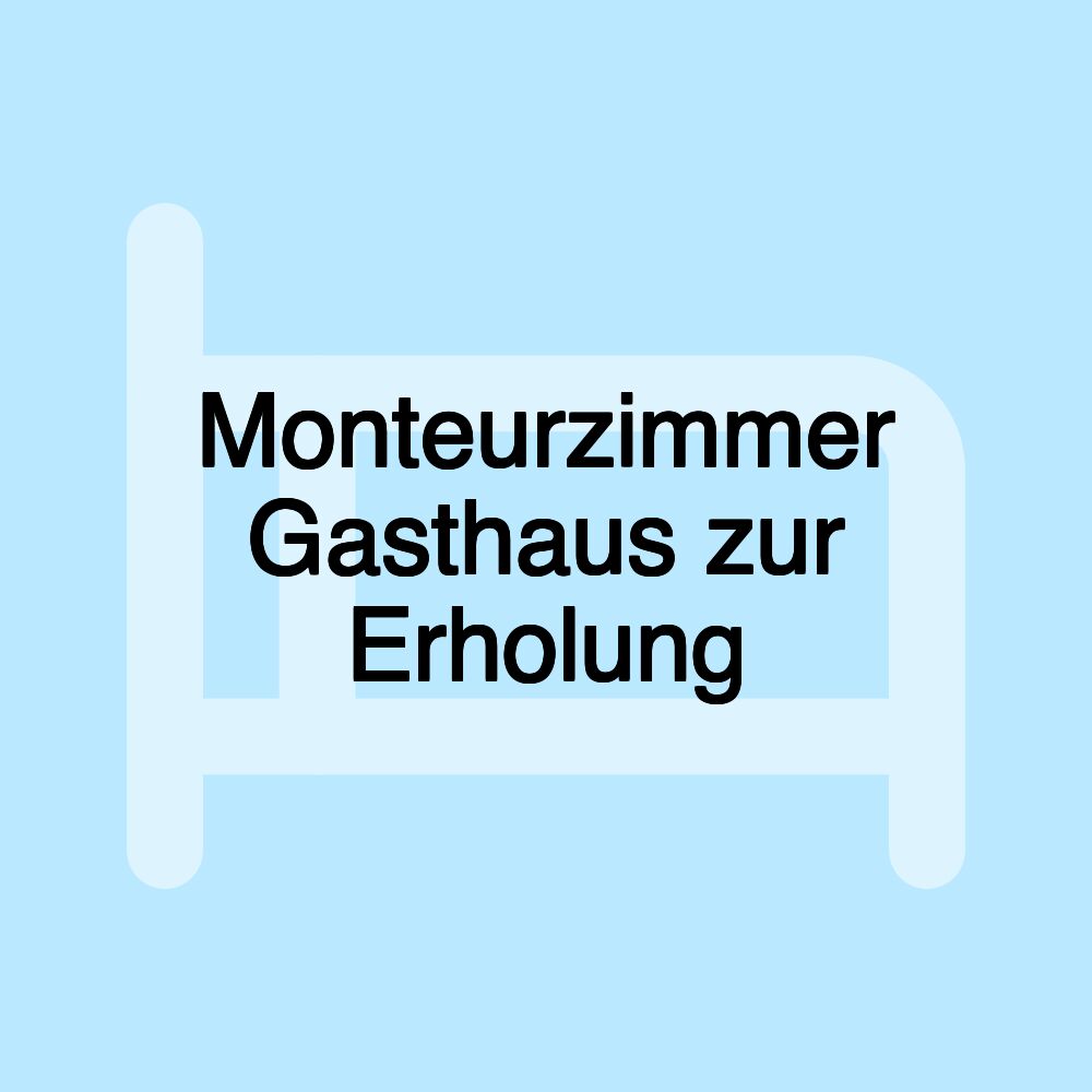 Monteurzimmer Gasthaus zur Erholung