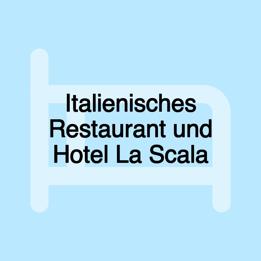 Italienisches Restaurant und Hotel La Scala