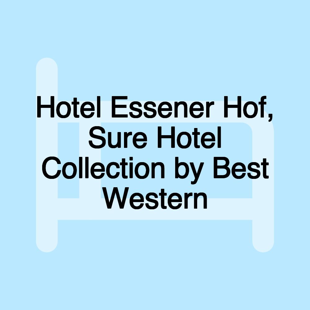 Hotel Essener Hof, Sure Hotel Collection by Best Western