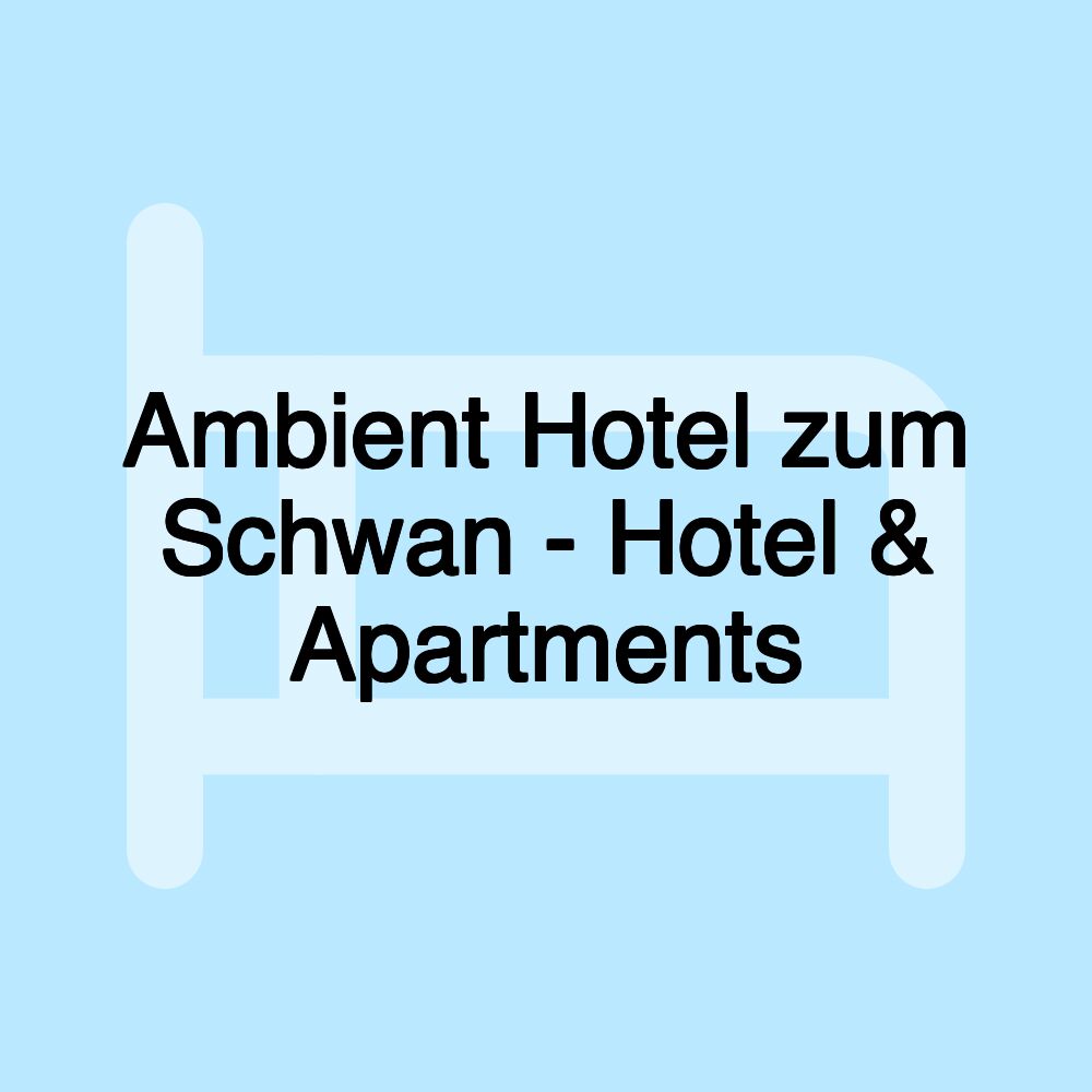 Ambient Hotel zum Schwan - Hotel & Apartments