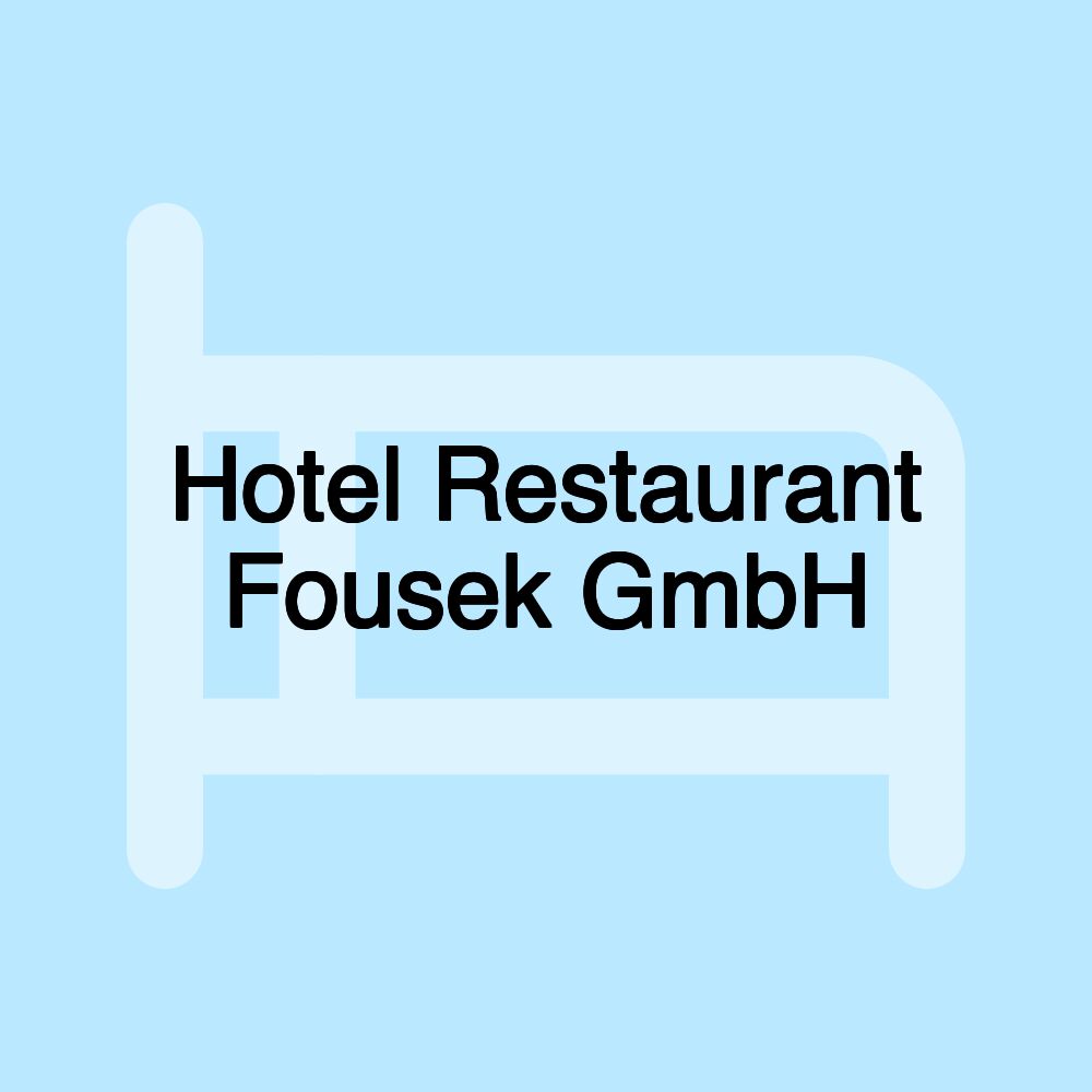 Hotel Restaurant Fousek GmbH