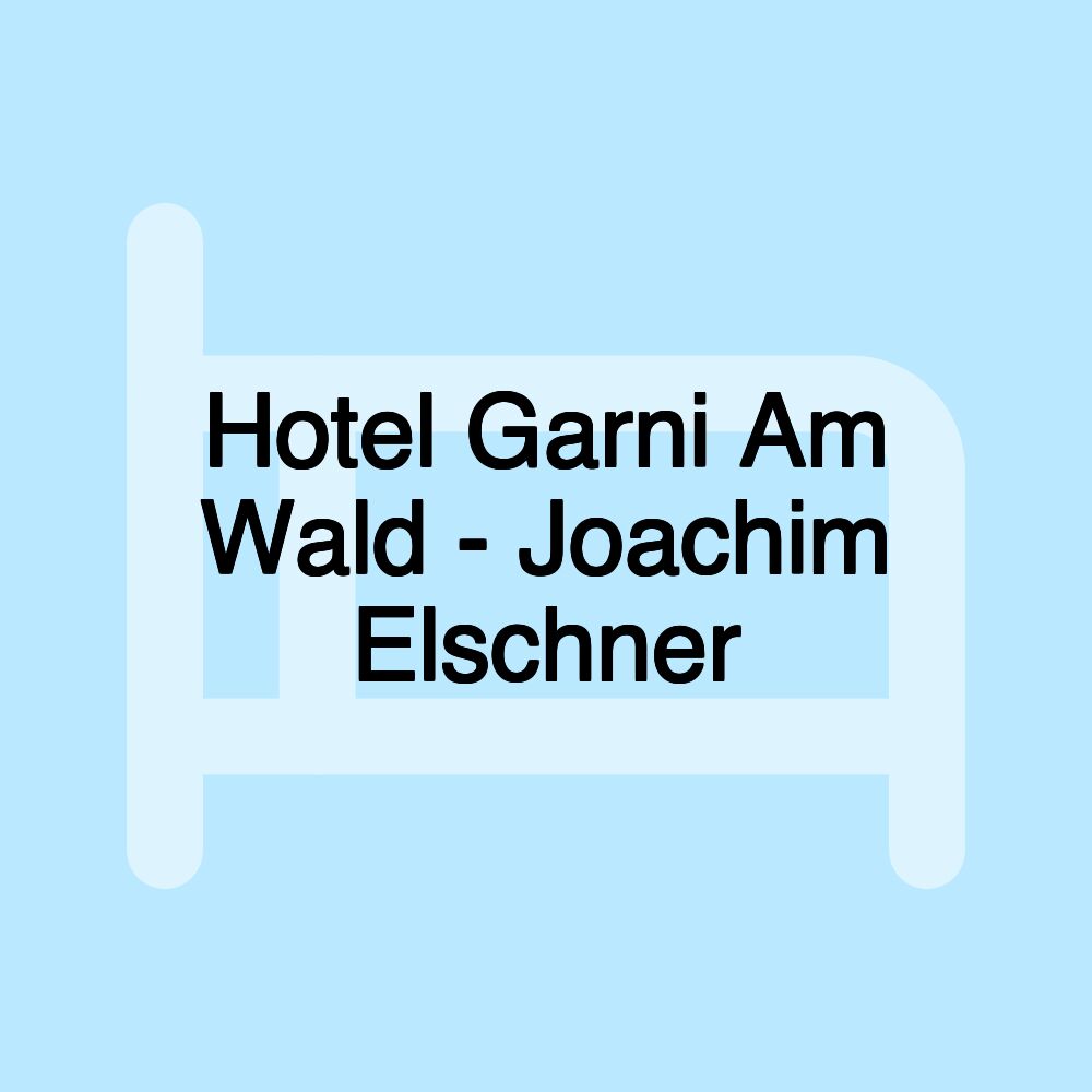 Hotel Garni Am Wald - Joachim Elschner