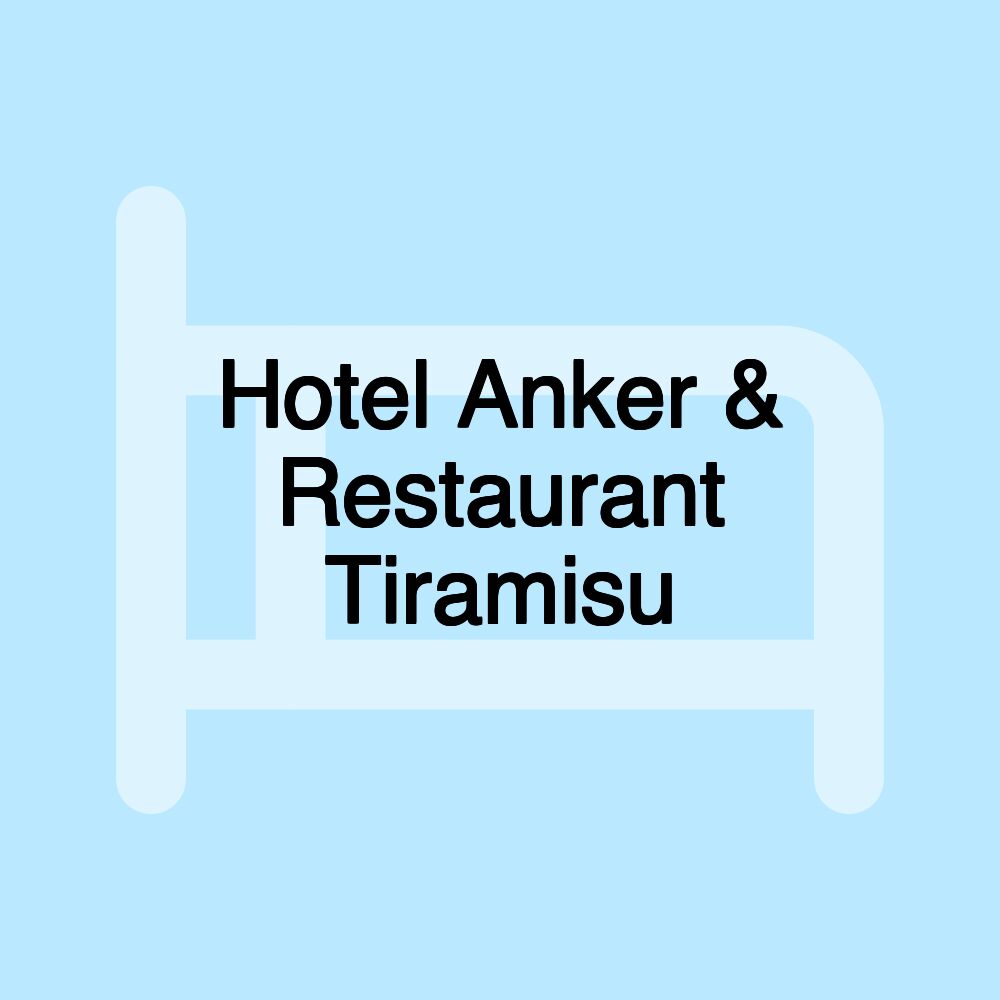 Hotel Anker & Restaurant Tiramisu