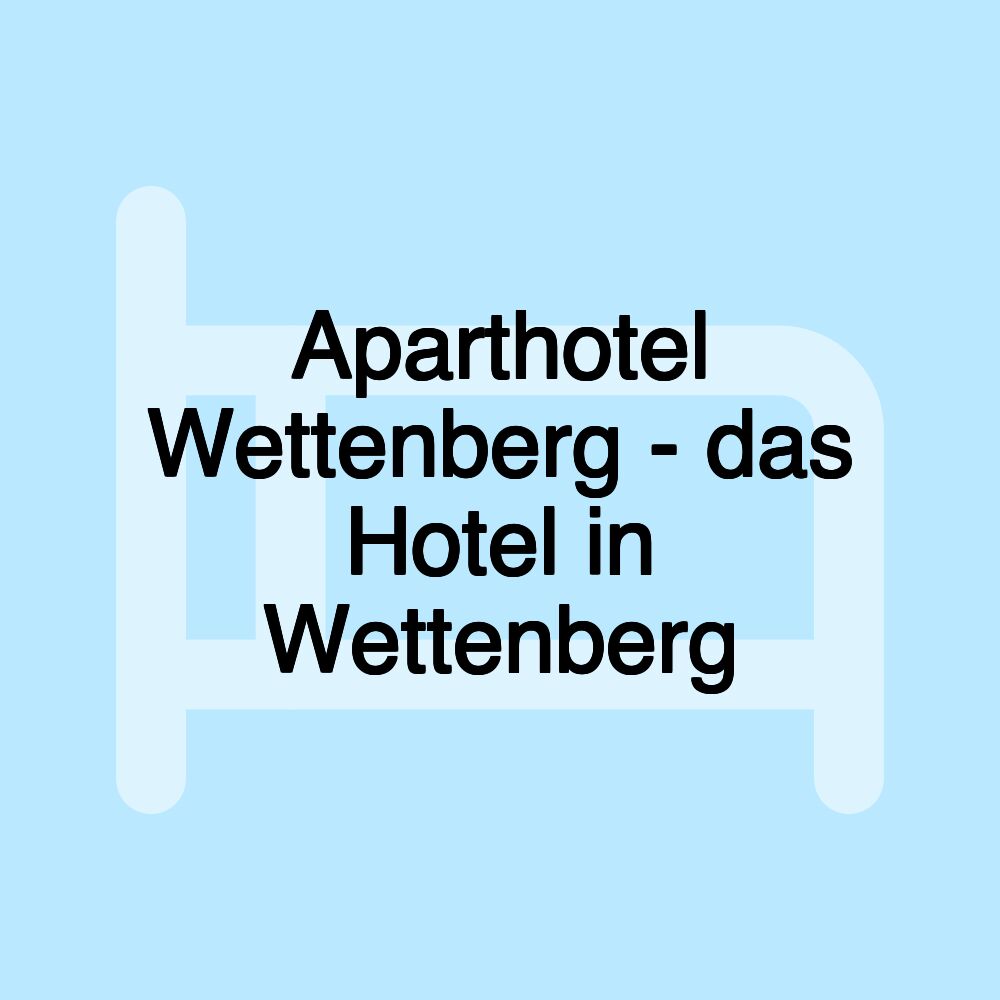 Aparthotel Wettenberg - das Hotel in Wettenberg