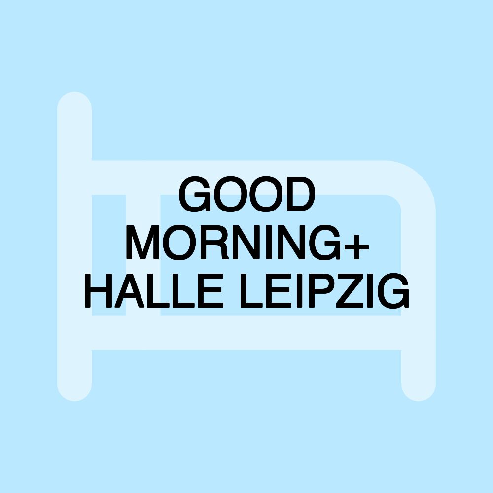 GOOD MORNING+ HALLE LEIPZIG