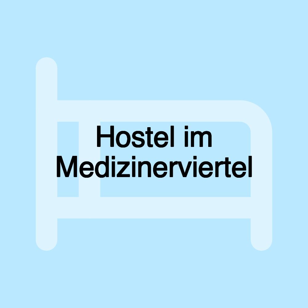 Hostel im Medizinerviertel