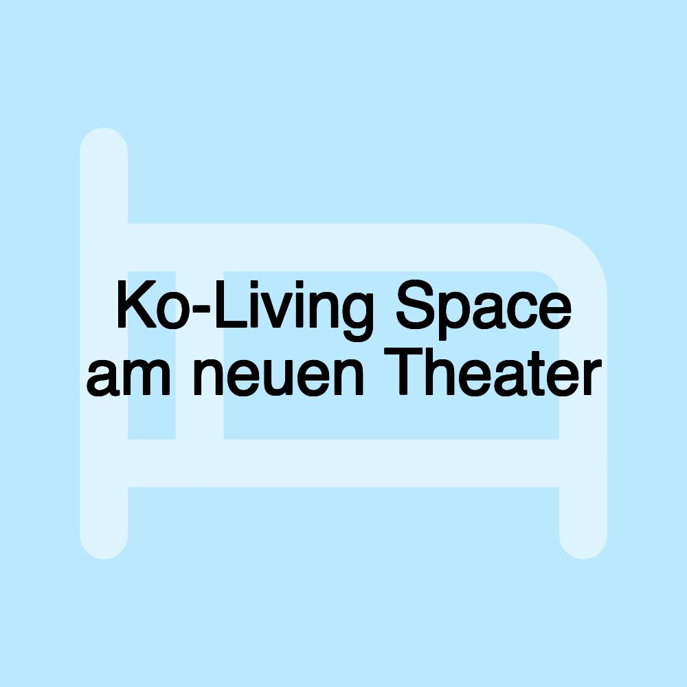 Ko-Living Space am neuen Theater