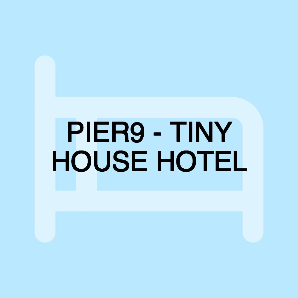 PIER9 - TINY HOUSE HOTEL