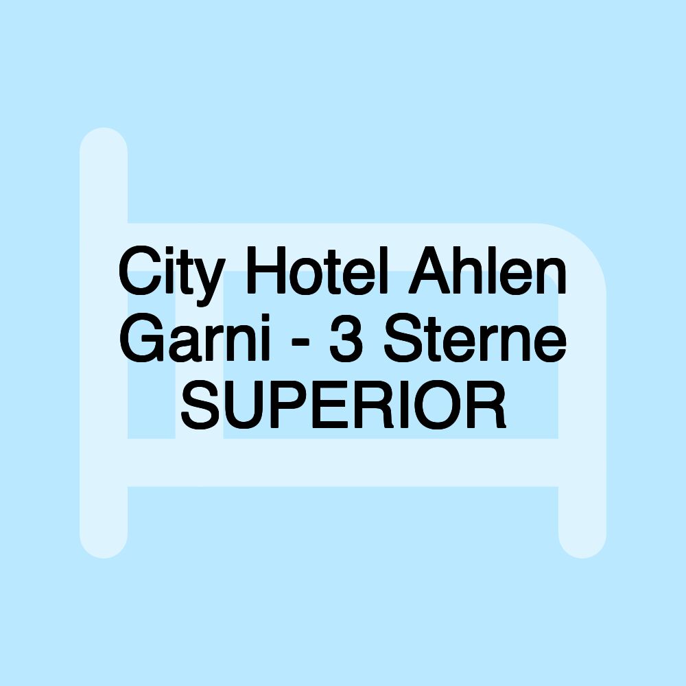 City Hotel Ahlen Garni - 3 Sterne SUPERIOR