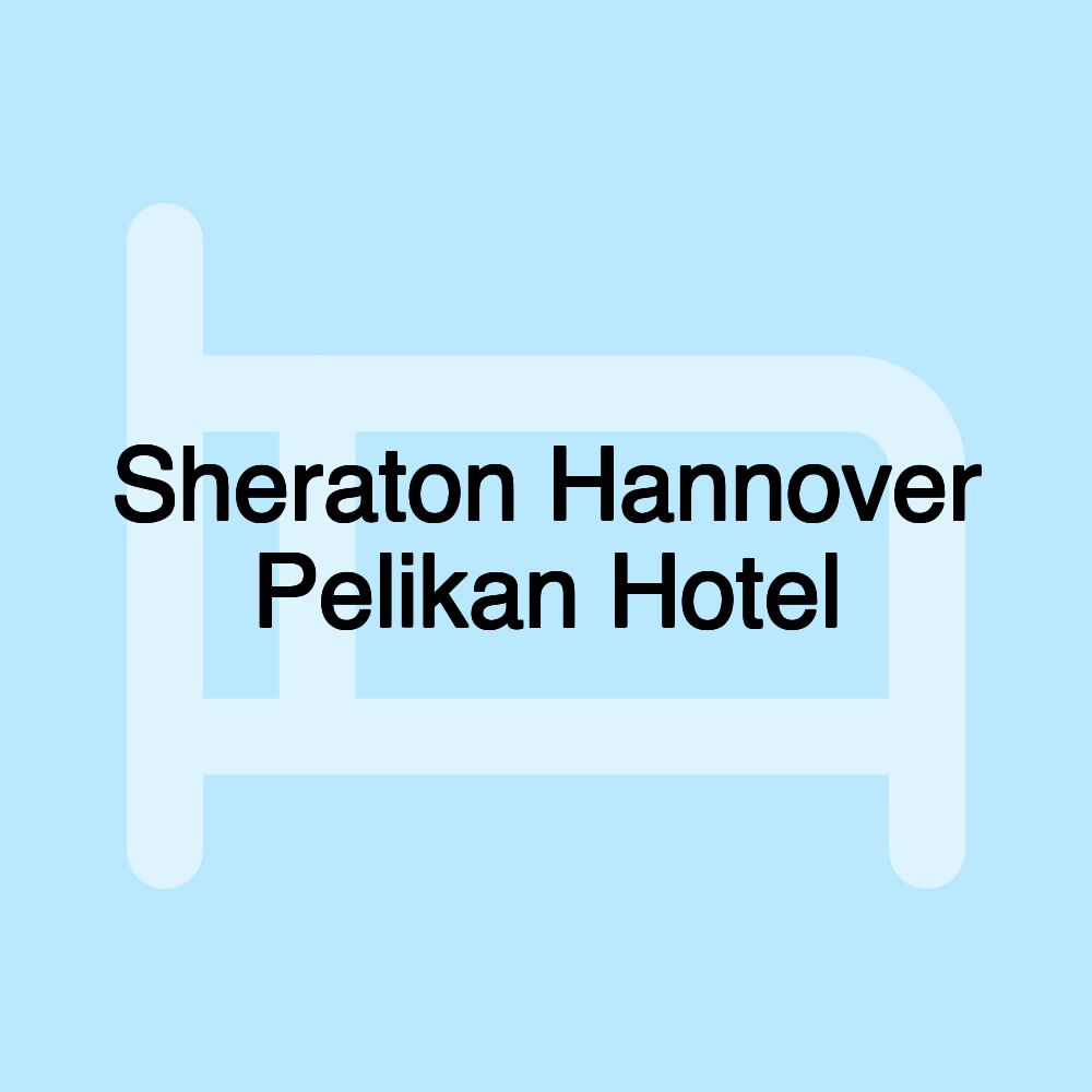 Sheraton Hannover Pelikan Hotel