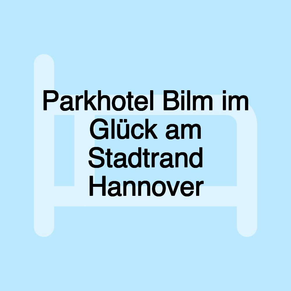 Parkhotel Bilm im Glück am Stadtrand Hannover