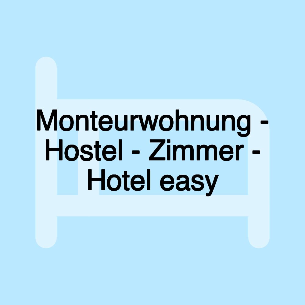 Monteurwohnung - Hostel - Zimmer - Hotel easy