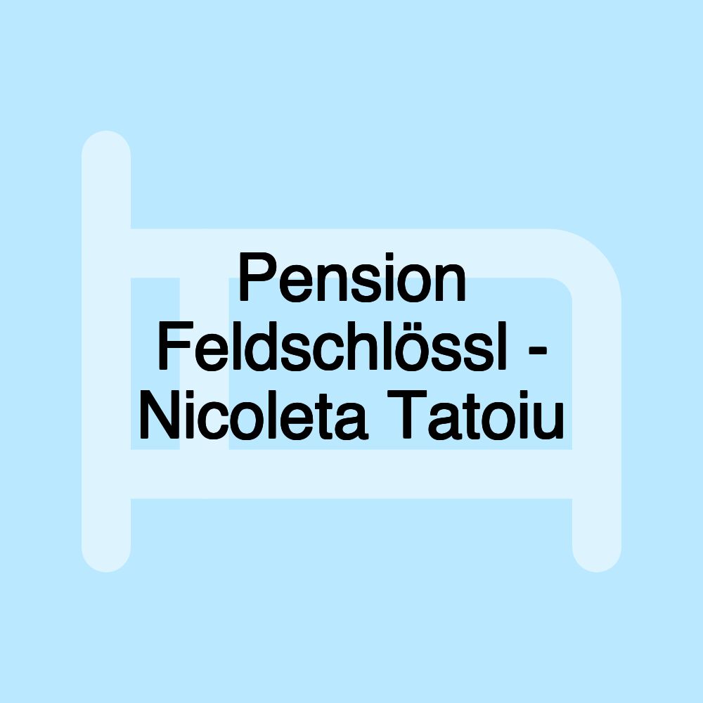 Pension Feldschlössl - Nicoleta Tatoiu