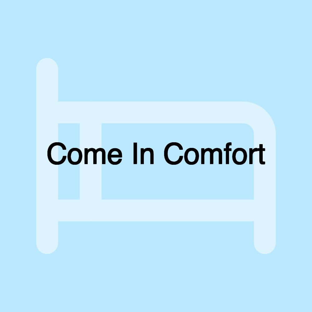 Come In Comfort