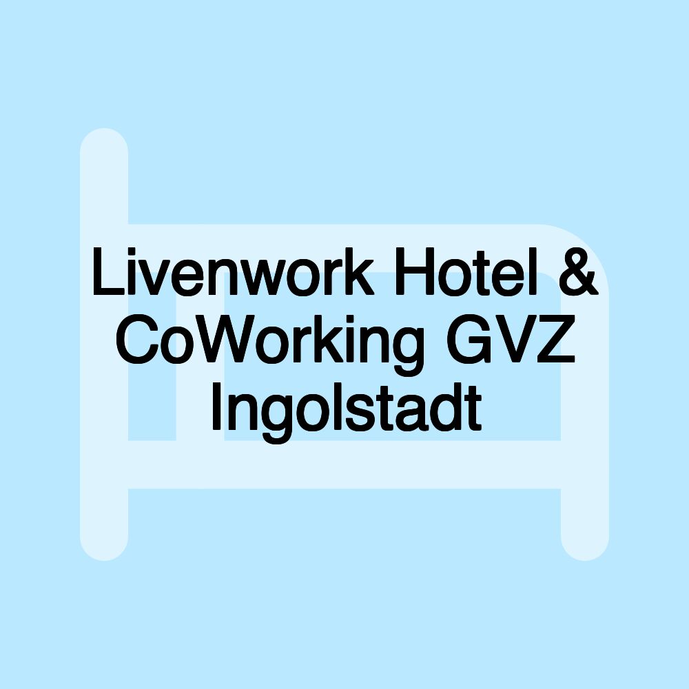 Livenwork Hotel & CoWorking GVZ Ingolstadt