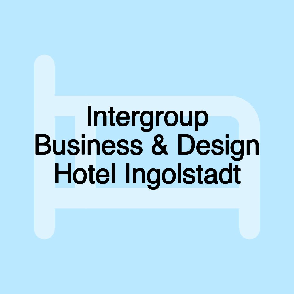 Intergroup Business & Design Hotel Ingolstadt