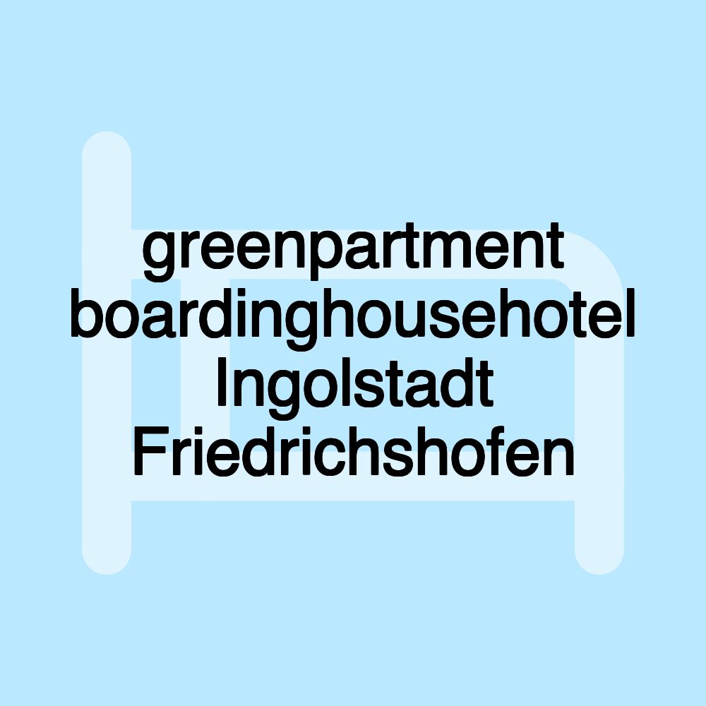 greenpartment boardinghousehotel Ingolstadt Friedrichshofen