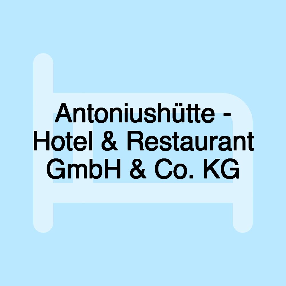 Antoniushütte - Hotel & Restaurant GmbH & Co. KG