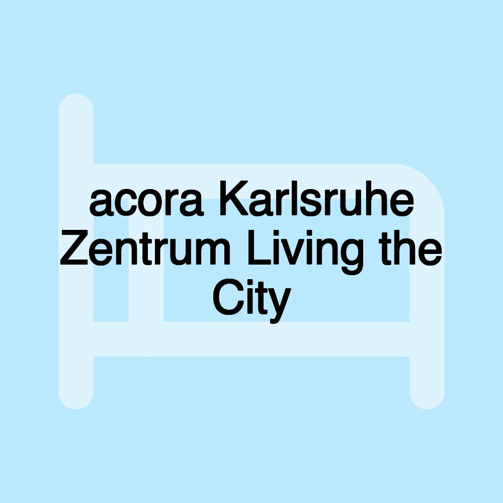 acora Karlsruhe Zentrum Living the City