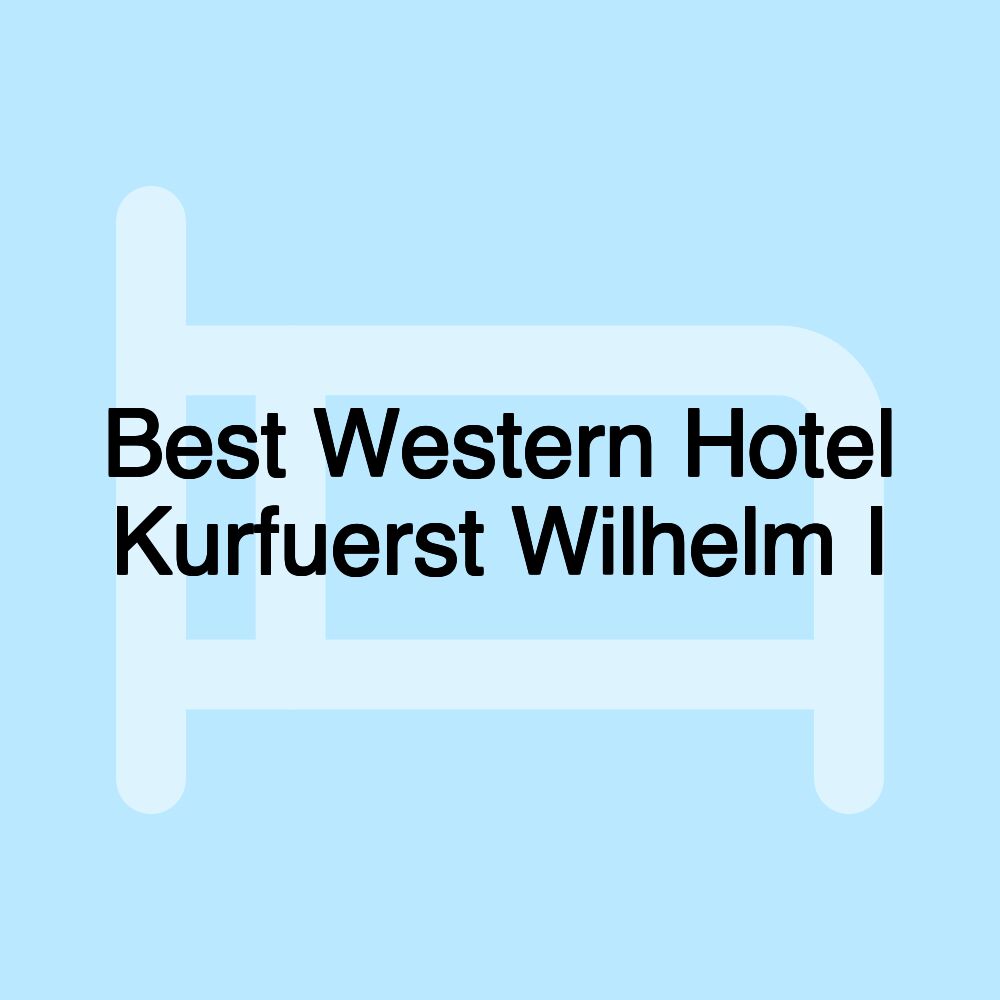 Best Western Hotel Kurfuerst Wilhelm I